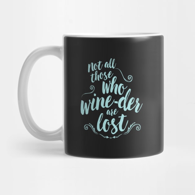 not all those who wine-der are lost by directdesign